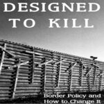 Designed to Kill: Border Policy and How to Change It